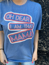 Load image into Gallery viewer, OhDear….I Am That Mama Graphic T-shirt
