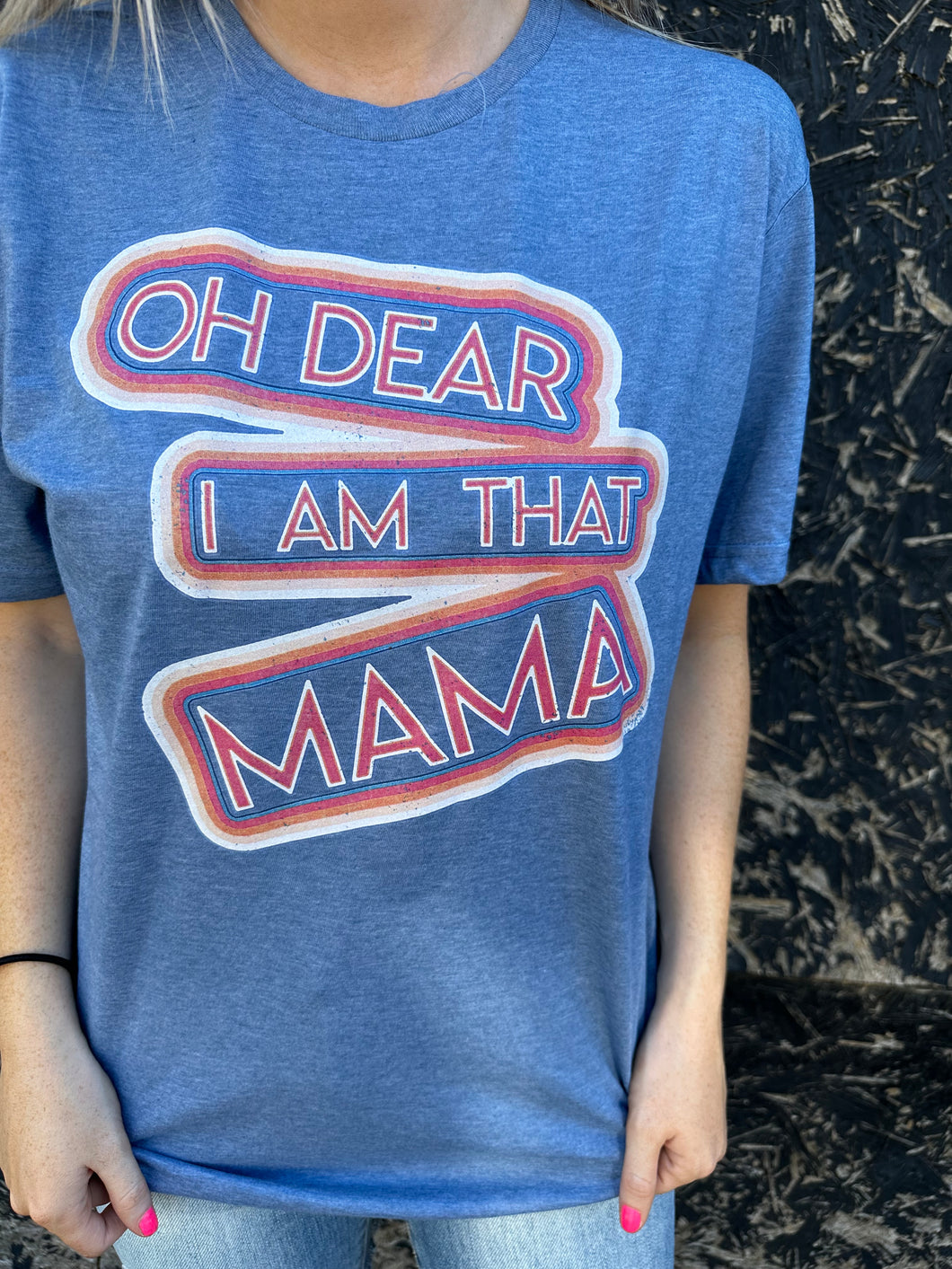 OhDear….I Am That Mama Graphic T-shirt