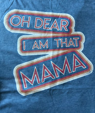 Load image into Gallery viewer, OhDear….I Am That Mama Graphic T-shirt
